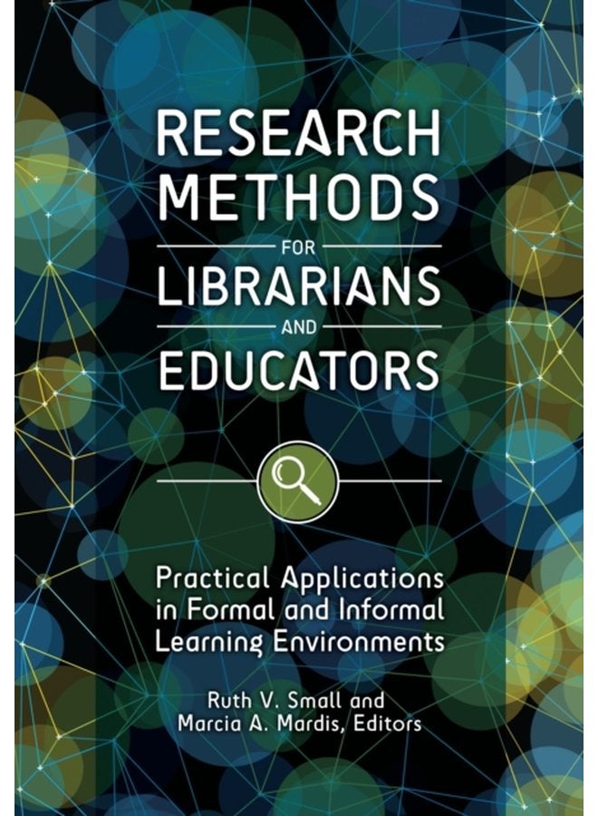 Research Methods for Librarians and Educators Practical Applications in Formal and Informal Learning Environments - Paperback