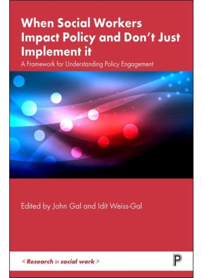 When Social Workers Impact Policy and Don t Just Implement It A Framework for Understanding Policy Engagement - Hardback