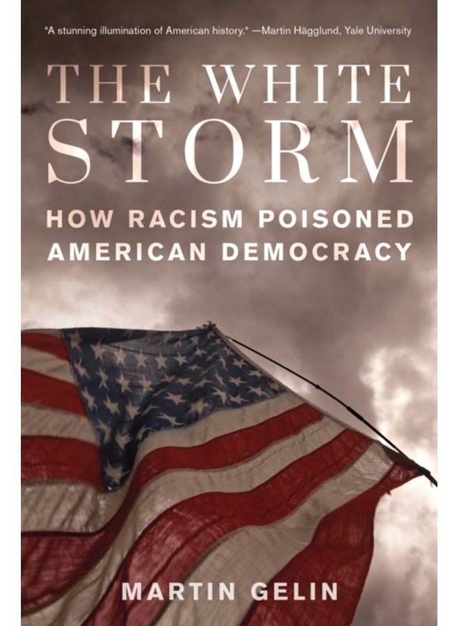 The White Storm : How Racism Poisoned American Democracy 