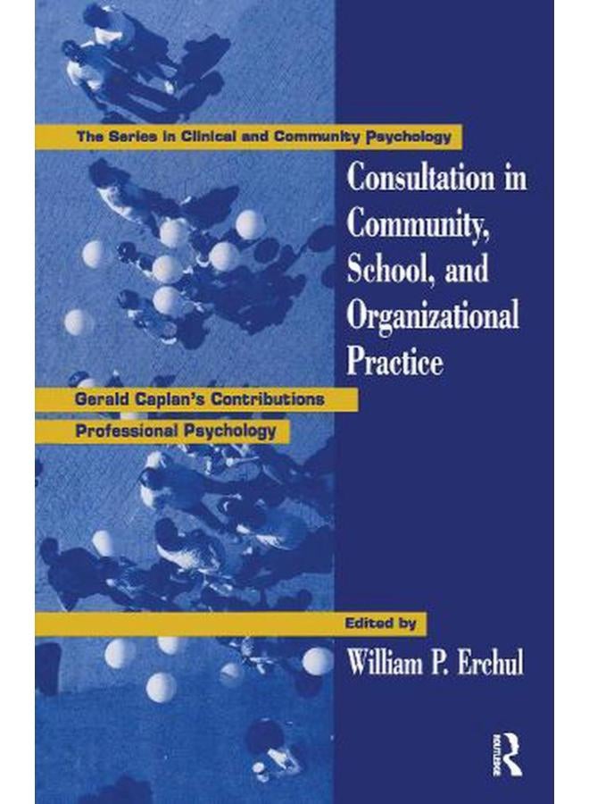 Consultation In Community, School, And Organizational Practice: Gerald Caplan`s Contributions To Professional