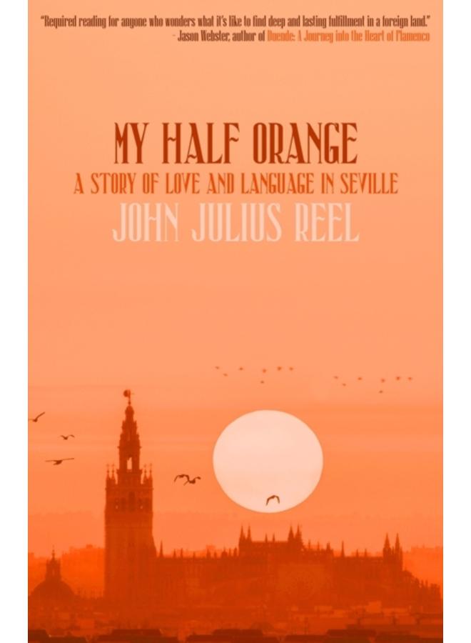 My Half Orange : A Story of Love and Language in Seville 