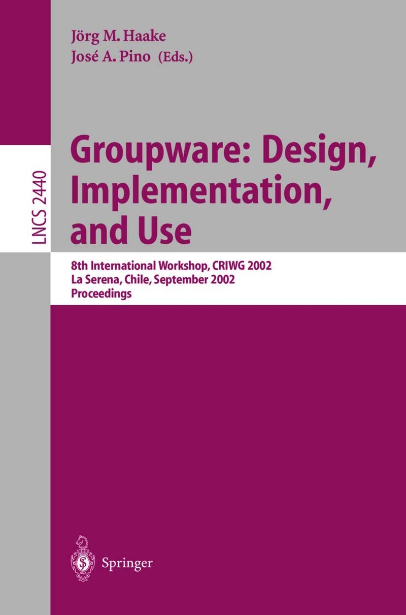 Groupware: Design, Implementation, and Use : 8th International Workshop, CRIWG 2002, La Serena, Chile, 1.-4. September 2002, Proceedings