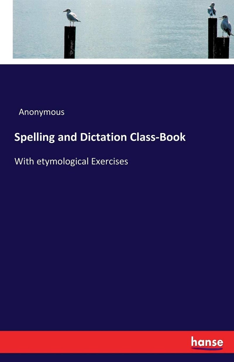 Spelling and Dictation Class-Book: With etymological Exercises - Image 1