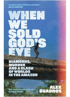 When We Sold God's Eye: Diamonds, Murder and a Clash of Worlds in the Amazon 