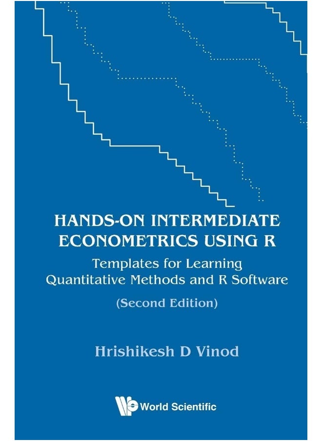 Hands-on Intermediate Econometrics Using R: Templates For Learning Quantitative Methods And R Software 