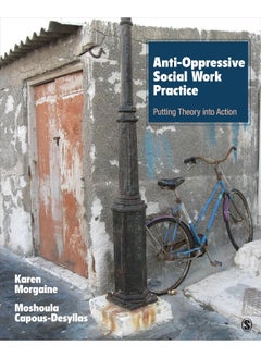 Anti-Oppressive Social Work Practice: Putting Theory Into Action 