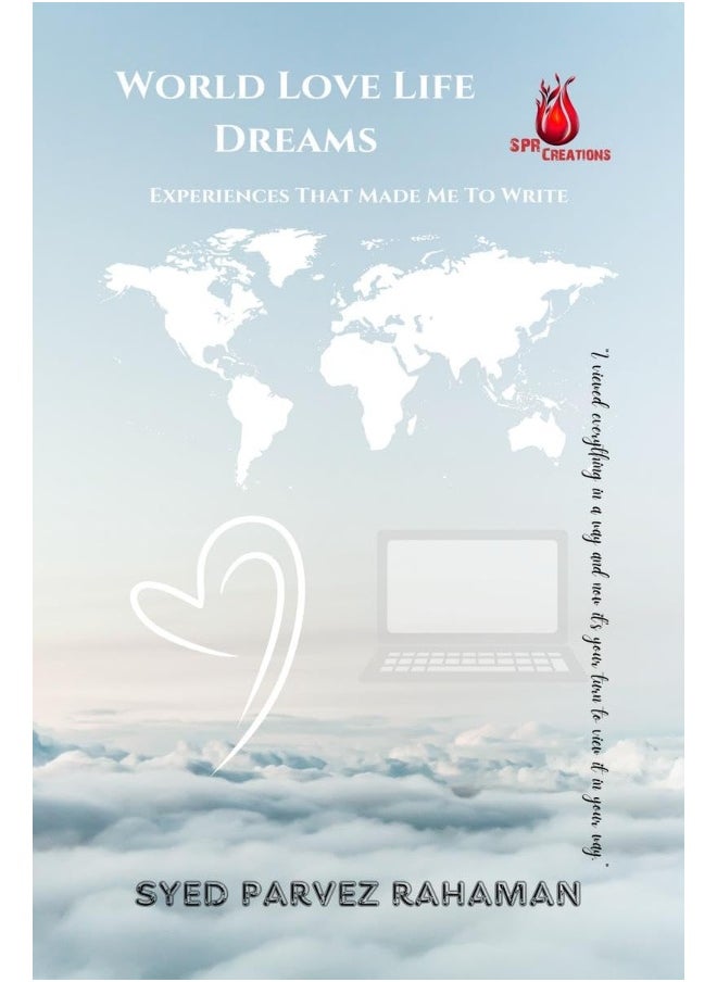 World Love Life Dreams: Experiences That Made Me To Write : An extraordinary way of understanding world, life, love and dreams. 