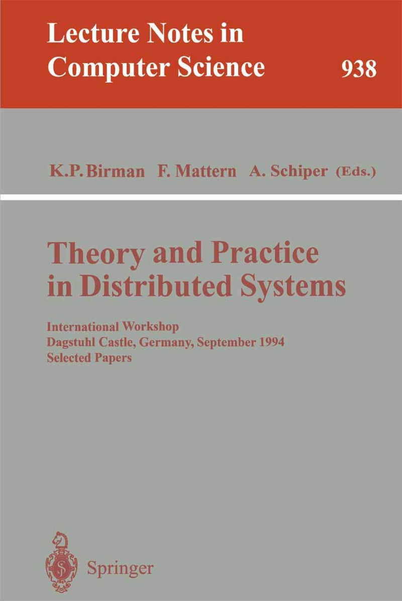 Theory and Practice in Distributed Systems: International Workshop, Dagstuhl Castle, Germany, September 5 - 9, 1994. Selected Papers