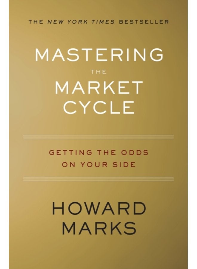 Mastering The Market Cycle Getting the Odds on Your Side - Hardback