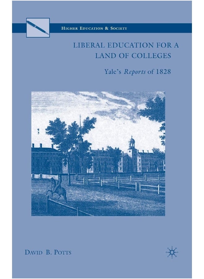 Liberal Education for a Land of Colleges: Yale's Reports of 1828 