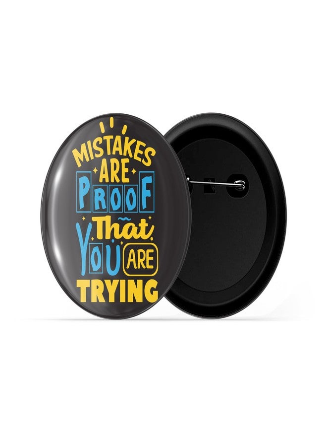 dhcrafts Pin Badge Black Mistakes are Proof That You are Trying Glossy Finish Design Pack of 1 (58mm) - Image 2