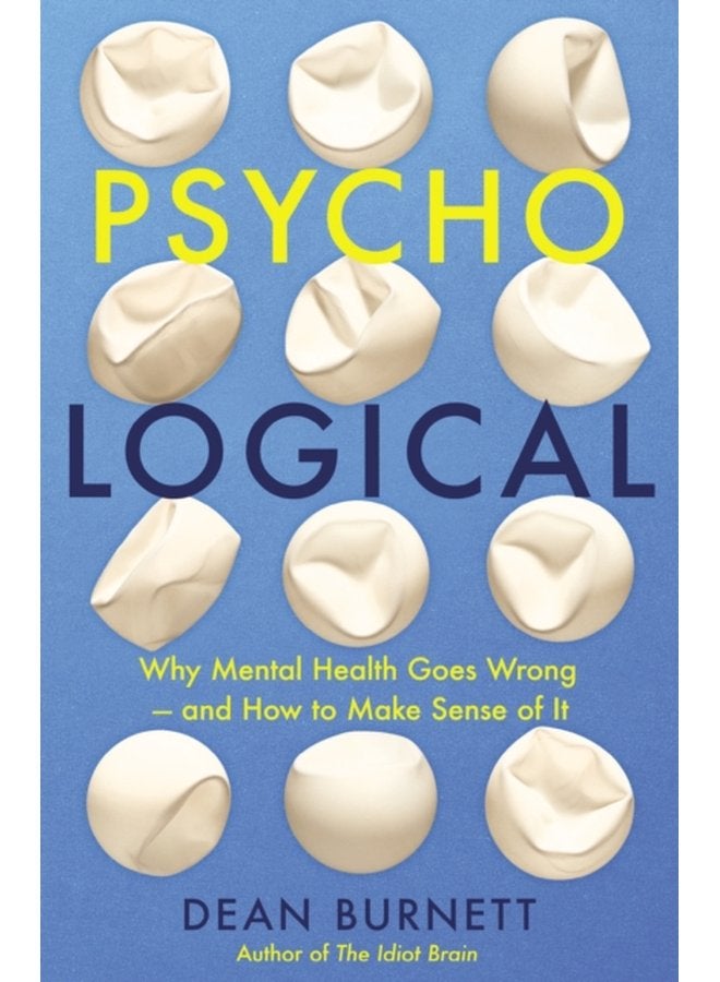 Psycho Logical Why Mental Health Goes Wrong and How to Make Sense of It - Paperback