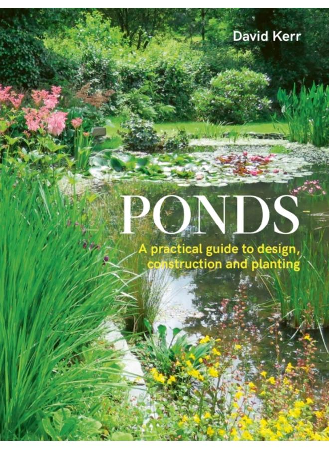 Ponds : A Practical Guide to Design, Construction and Planting 