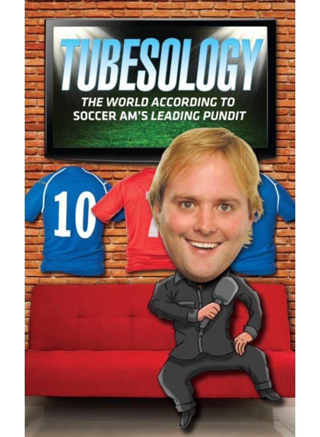 Tubesology : The World According to SoccerAM's Leading Pundit. 
