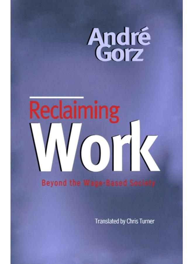 Reclaiming Work : Beyond the Wage-Based Society 