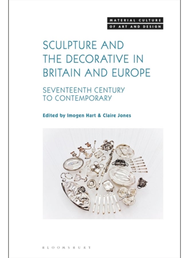 Sculpture and the Decorative in Britain and Europe : Seventeenth Century to Contemporary 
