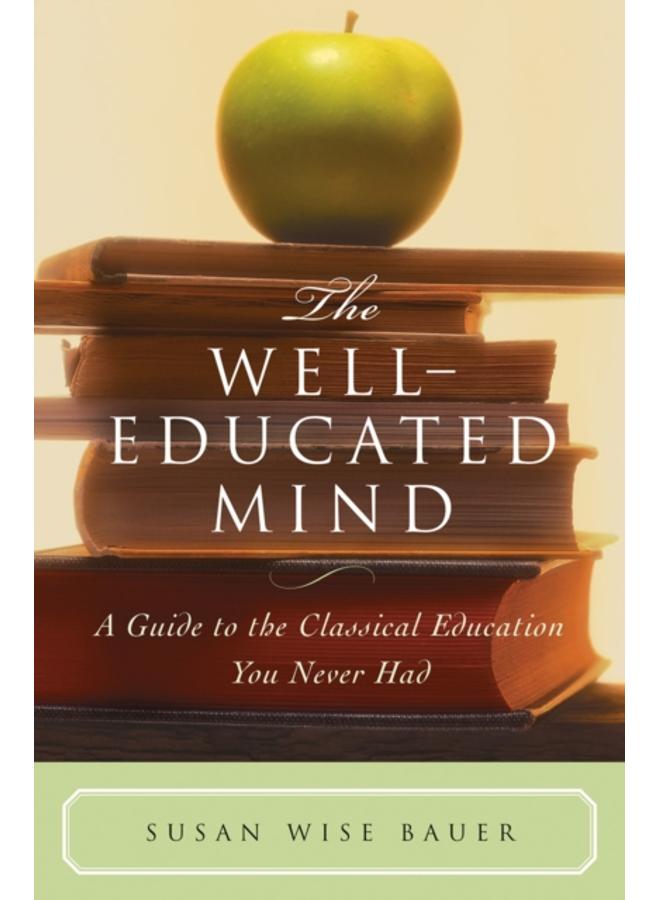The Well-Educated Mind : A Guide to the Classical Education You Never Had 