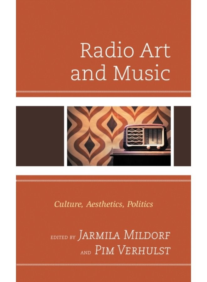 Radio Art and Music Culture Aesthetics Politics - Hardback