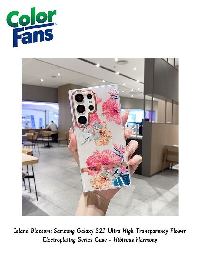 Color Fans Island Blossom: Samsung Galaxy S23 Ultra High Transparency Flower Electroplating Series Case - Hibiscus Harmony 