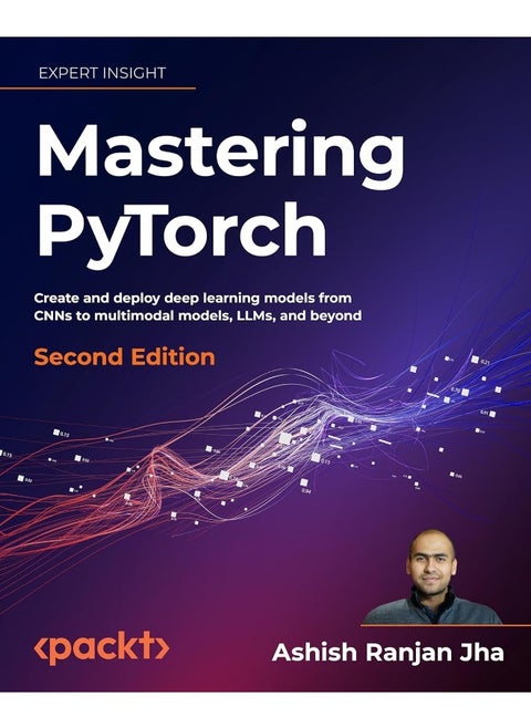 Mastering PyTorch -: Build powerful deep learning architectures using advanced PyTorch features