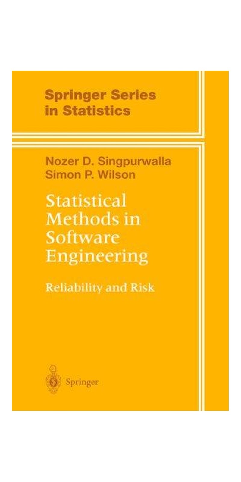 Statistical Methods in Software Engineering: Reliability and Risk (Springer Series in Statistics) | Authored by Nozer D. Singpurwalla, Simon P. Wilson | Paperback | Published by Springer