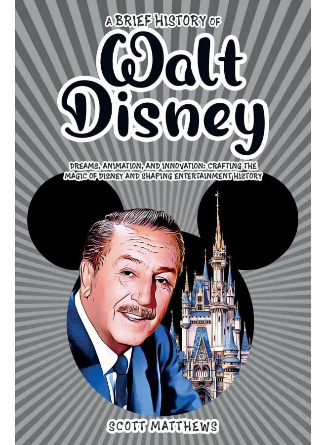 A Brief History of Walt Disney - Dreams, Animation, and Innovation: Crafting the Magic of Disney and Shaping Entertainment History - Image 1