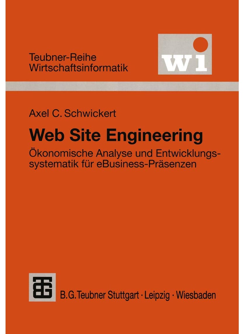 Web Site Engineering: Ökonomische Analyse und Entwicklungssystematik für eBusiness-Präsenzen 