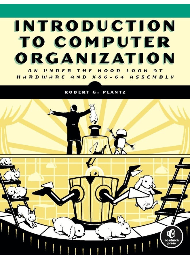 Introduction To Computer Organization: An Under the Hood Look at Hardware and x86-64 Assembly 