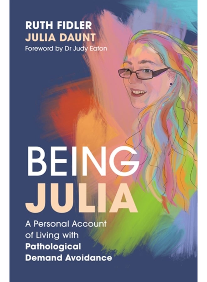 Being Julia - A Personal Account of Living with Pathological Demand Avoidance