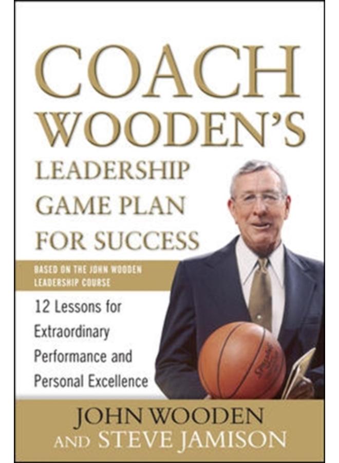 Coach Wooden's Leadership Game Plan for Success: 12 Lessons for Extraordinary Performance and Personal Excellence 