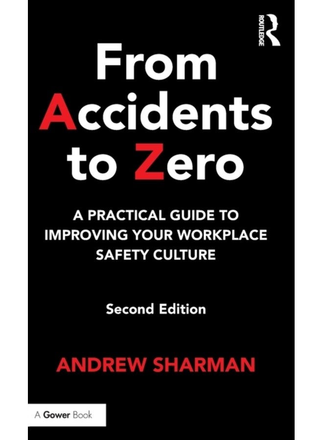 From Accidents to Zero A Practical Guide to Improving Your Workplace Safety Culture - Hardback