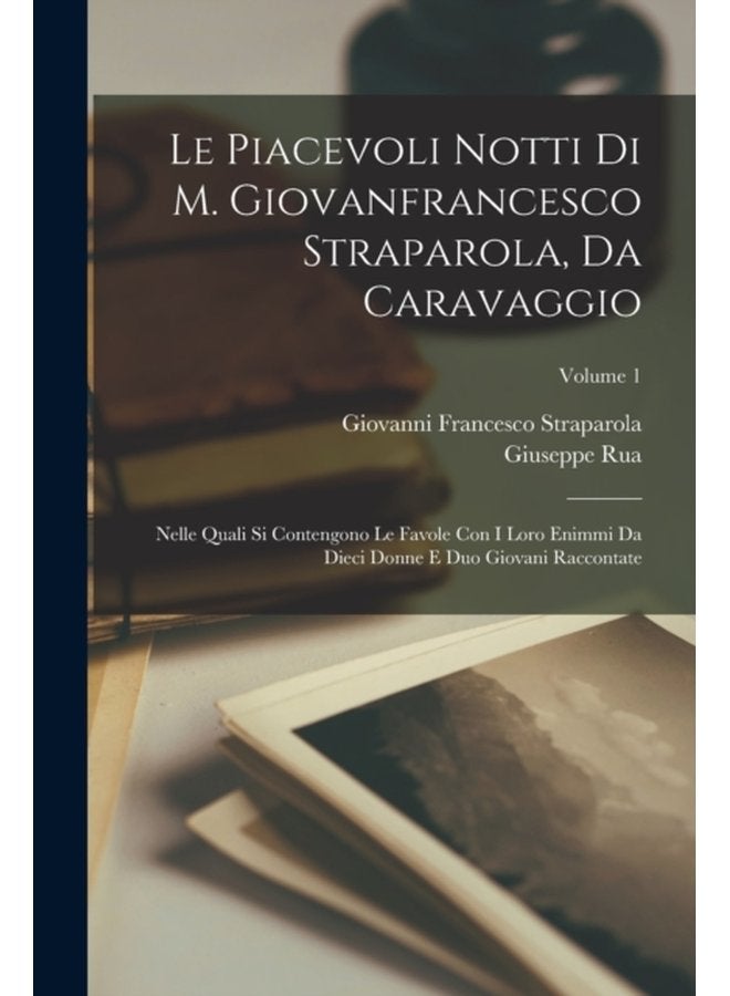 Le Piacevoli Notti Di M Giovanfrancesco Straparola Da Caravaggio Nelle Quali Si Contengono Le Favole Con I Loro Enimmi Da Dieci Donne E Duo Giovani Raccontate Volume 1 - Paperback