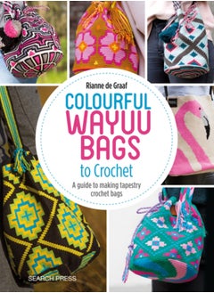 Colourful Wayuu Bags to Crochet : A Guide to Making Tapestry Crochet Bags 