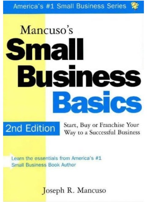 Mancuso's Small Business Basics: Start, Buy or Franchise Your Way to a Successful Business