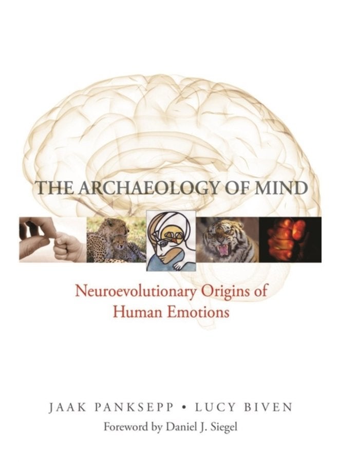 The Archaeology of Mind Neuroevolutionary Origins of Human Emotions 0 - Hardback