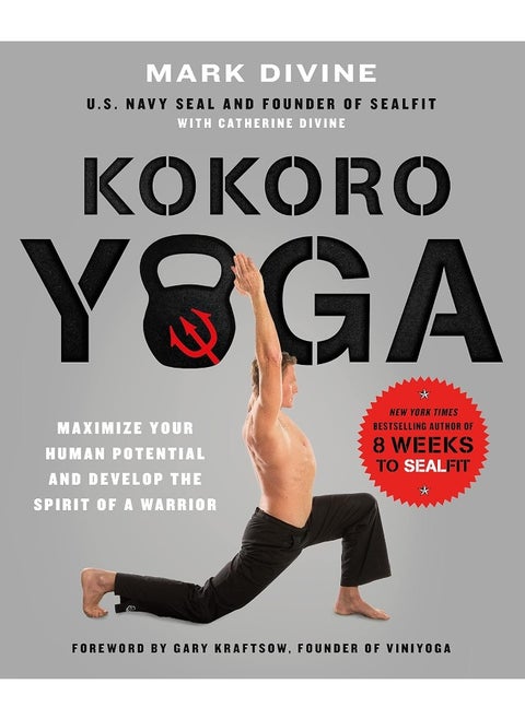 Kokoro Yoga: Maximize Your Human Potential and Develop the Spirit of a Warrior – the SEALfit Way