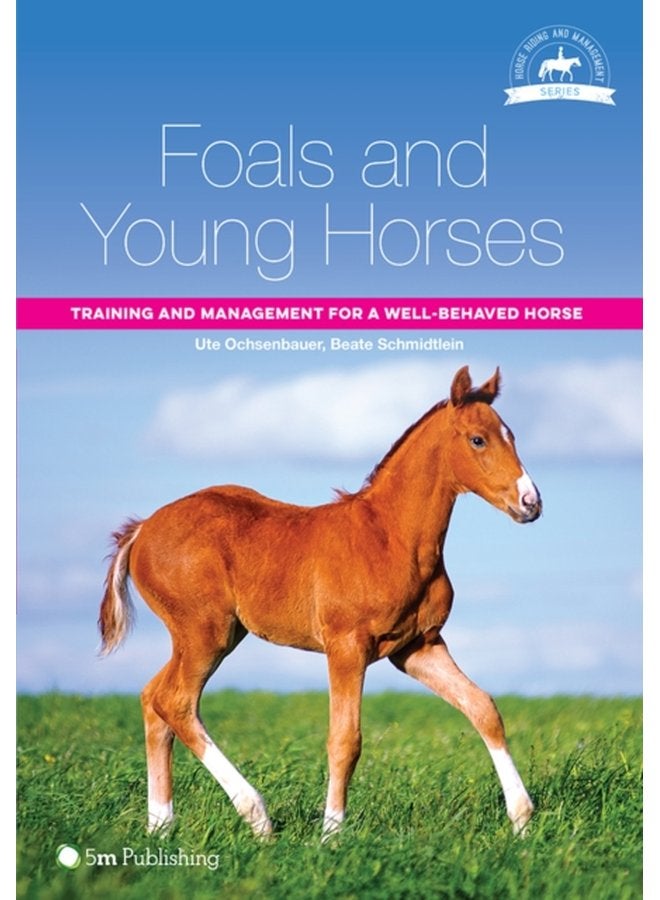 Foals and Young Horses Training and Management for a Well Behaved Horse - Paperback