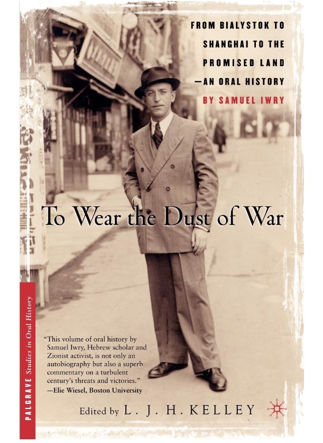 To Wear the Dust of War: From Bialystok to Shanghai to the Promised Land, an Oral History 