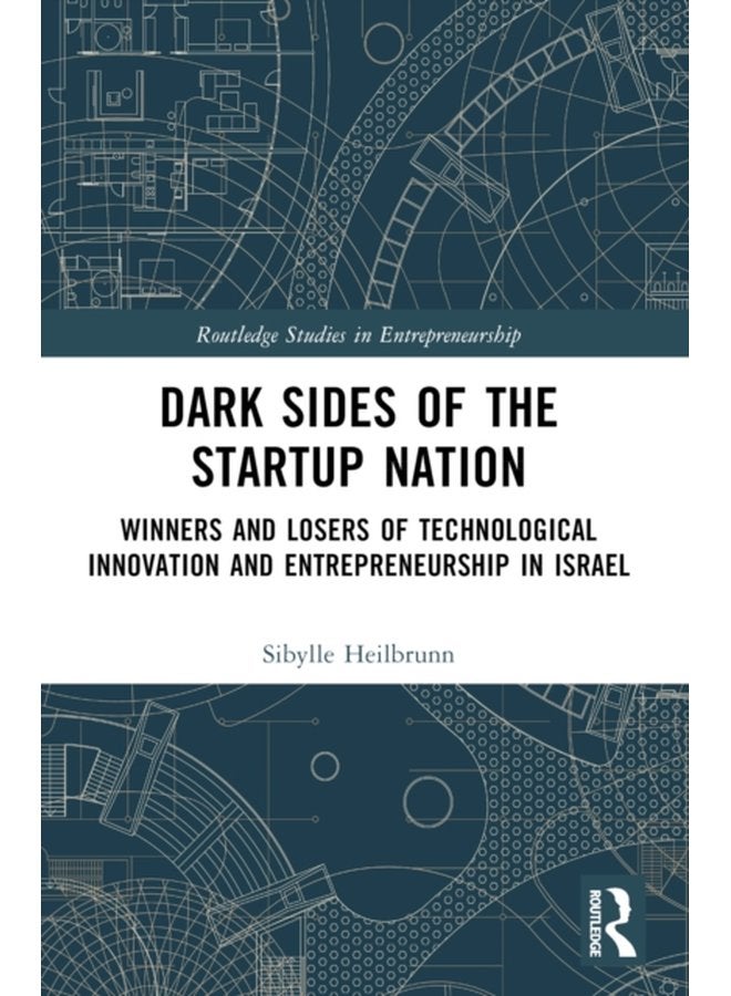Dark Sides of the Startup Nation Winners and Losers of Technological Innovation and Entrepreneurship in Israel - Paperback