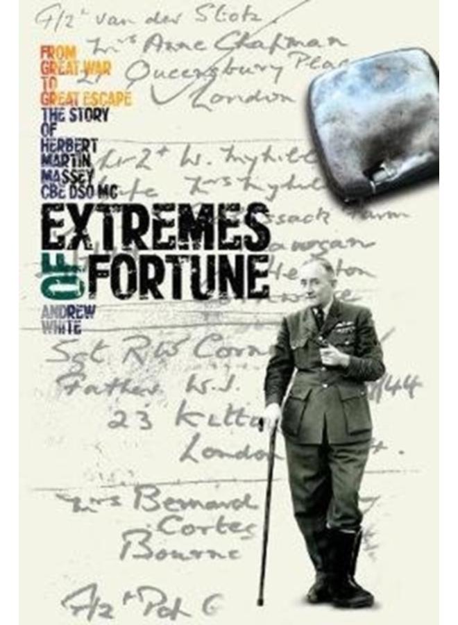 Extremes of Fortune : From Great War to Great Escape. The Story of Herbert Martin Massey, CBE, DSO, MC 
