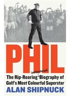 Phil: The Rip-Roaring (and Unauthorised!) Biography of Golf's Most Colourful Superstar - pzsku/Z0F2B68E17130A0C74D48Z/45/_/1726051349/3da03843-3baa-44aa-bedd-4190946cd311