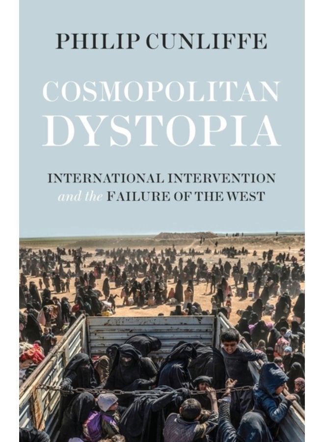 Cosmopolitan Dystopia International Intervention and the Failure of the West - Paperback