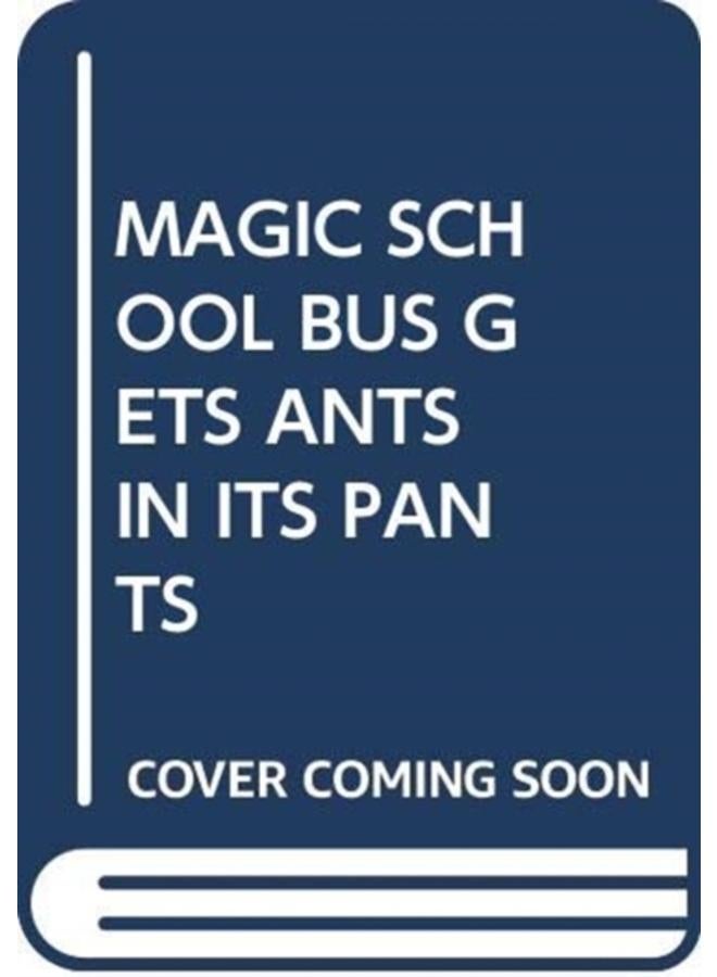 MAGIC SCHOOL BUS GETS ANTS IN ITS PANTS 