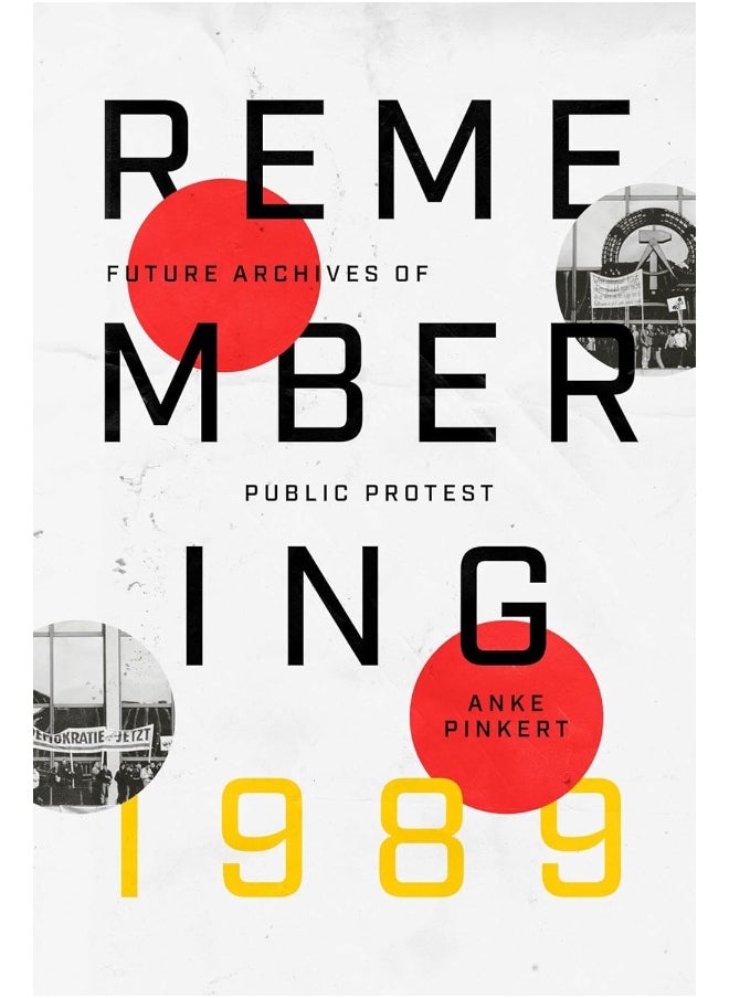 Remembering 1989: Future Archives of Public Protest 