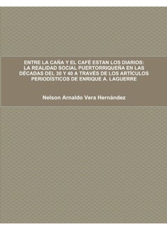 ENTRE LA CAÑA Y EL CAFÉ ESTAN LOS DIARIOS: LA REALIDAD SOCIAL PUERTORRIQUEÑA EN LAS DÉCADAS DEL 30 Y 40 A TRAVÉS DE LOS ARTÍCULOS PERIODÍSTICOS DE ENRIQUE A. LAGUERRE  - Image 2