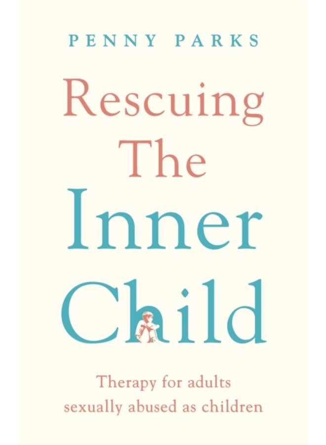 Rescuing the 'Inner Child' : Therapy for Adults Sexually Abused as Children 