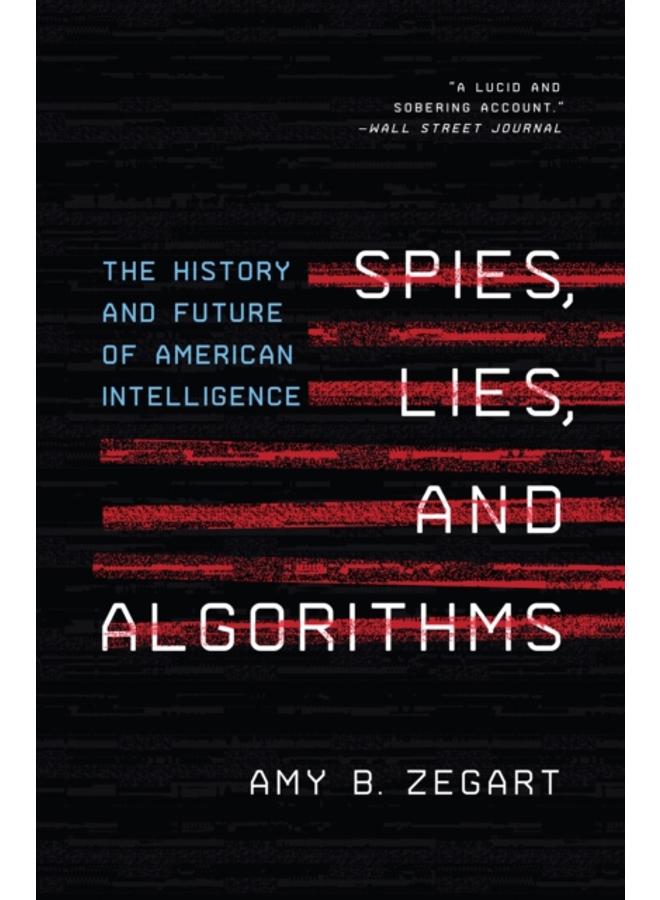 Spies, Lies, and Algorithms : The History and Future of American Intelligence 