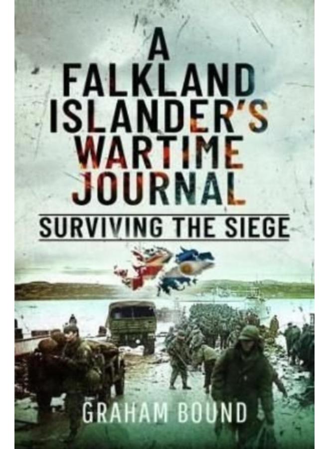 A Falkland Islander s Wartime Journal : Surviving the Siege 