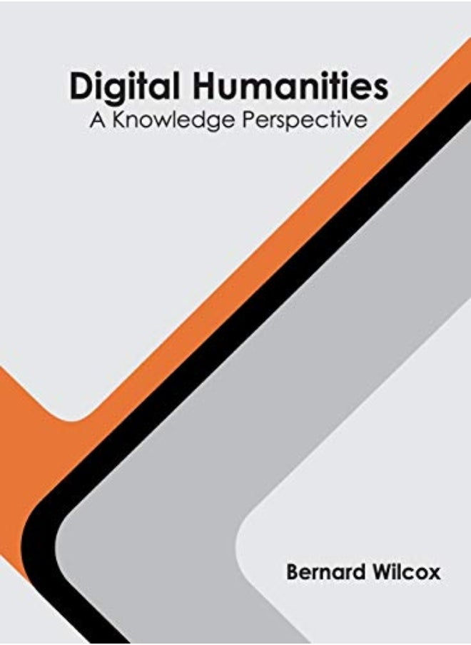 Digital Humanities A Knowledge Perspective by Wilcox, Bernard Hardcover 