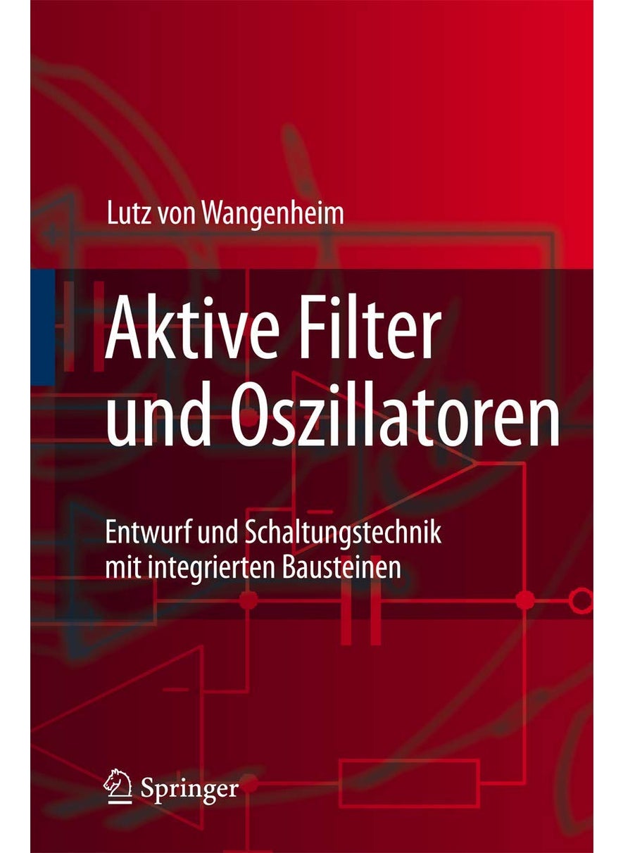 Aktive Filter und Oszillatoren: Entwurf und Schaltungstechnik mit integrierten Bausteinen 